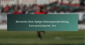 Bernardo Silva: Nylige internasjonale bidrag, Euro-prestasjoner, Arv