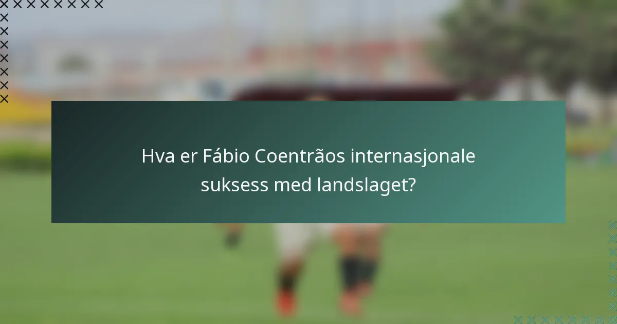Hva er Fábio Coentrãos internasjonale suksess med landslaget?