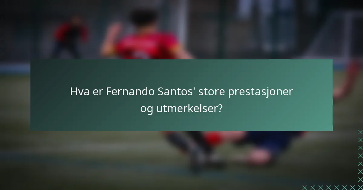 Hva er Fernando Santos' store prestasjoner og utmerkelser?