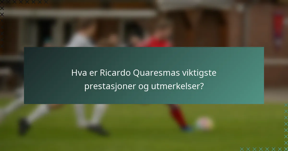 Hva er Ricardo Quaresmas viktigste prestasjoner og utmerkelser?