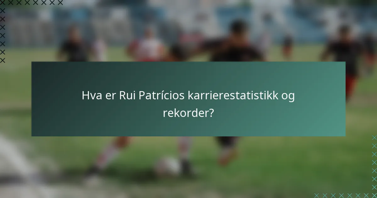 Hva er Rui Patrícios karrierestatistikk og rekorder?