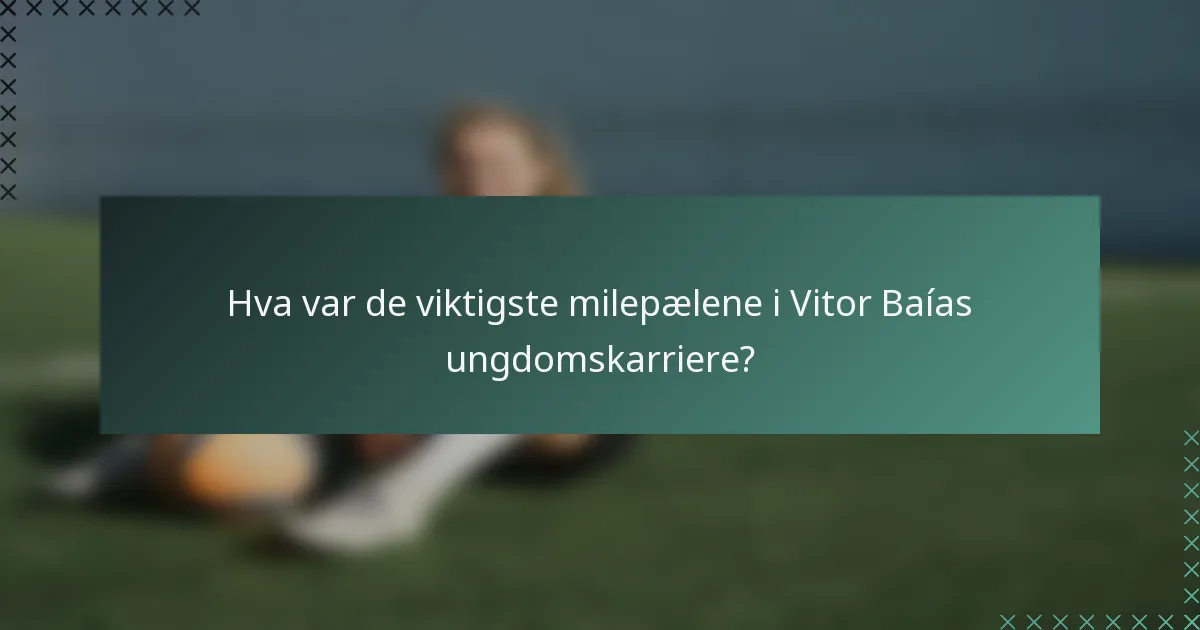Hva var de viktigste milepælene i Vitor Baías ungdomskarriere?