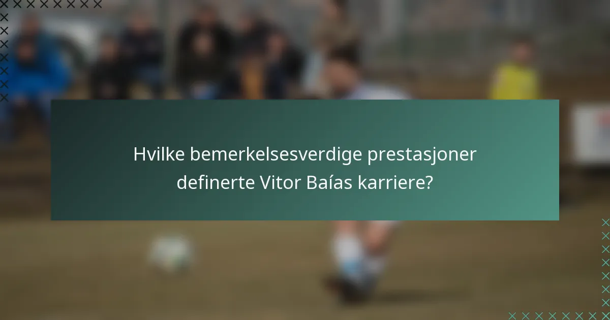 Hvilke bemerkelsesverdige prestasjoner definerte Vitor Baías karriere?