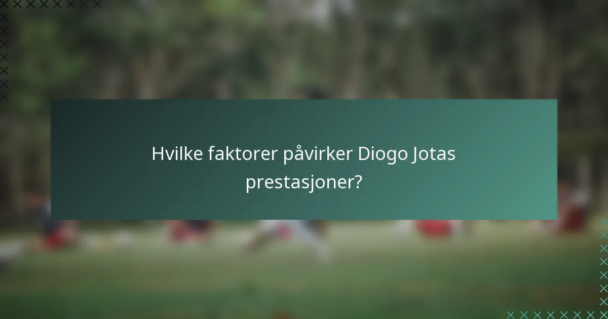 Hvilke faktorer påvirker Diogo Jotas prestasjoner?