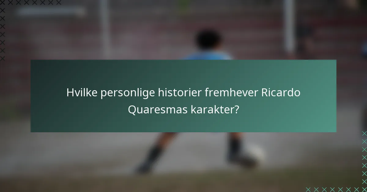 Hvilke personlige historier fremhever Ricardo Quaresmas karakter?