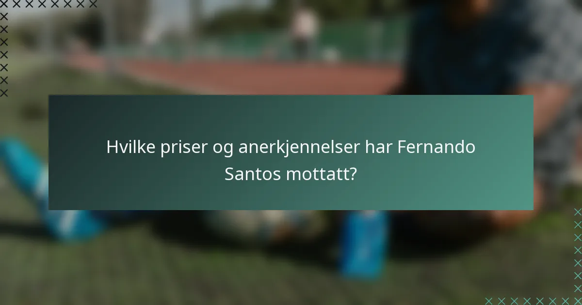 Hvilke priser og anerkjennelser har Fernando Santos mottatt?