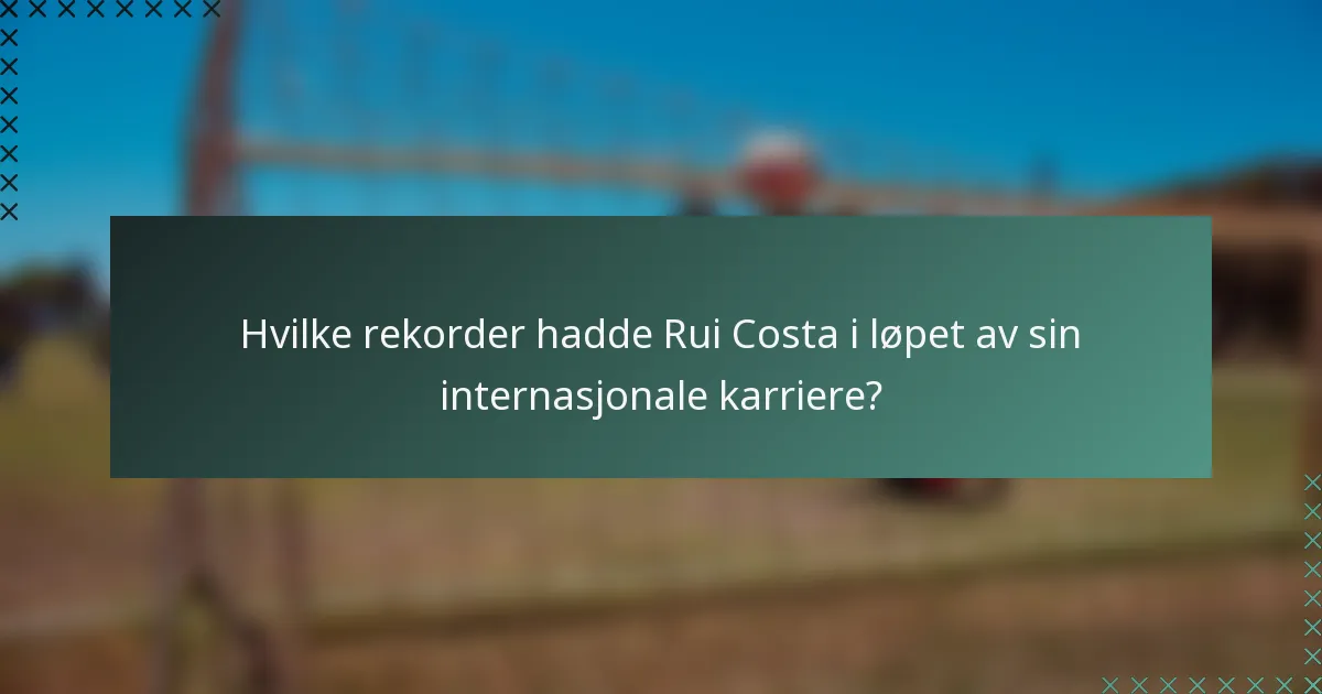 Hvilke rekorder hadde Rui Costa i løpet av sin internasjonale karriere?