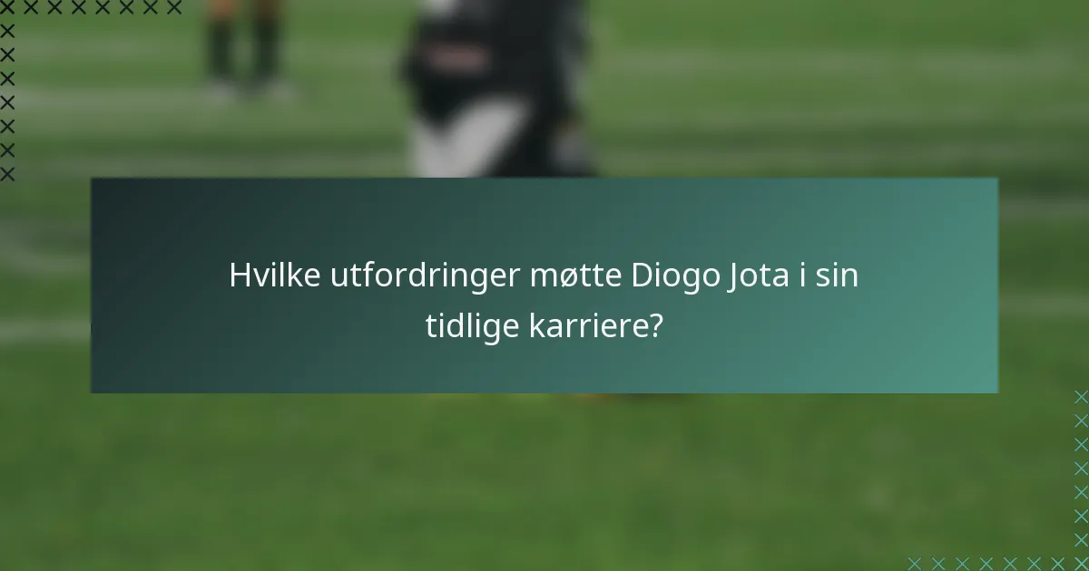 Hvilke utfordringer møtte Diogo Jota i sin tidlige karriere?