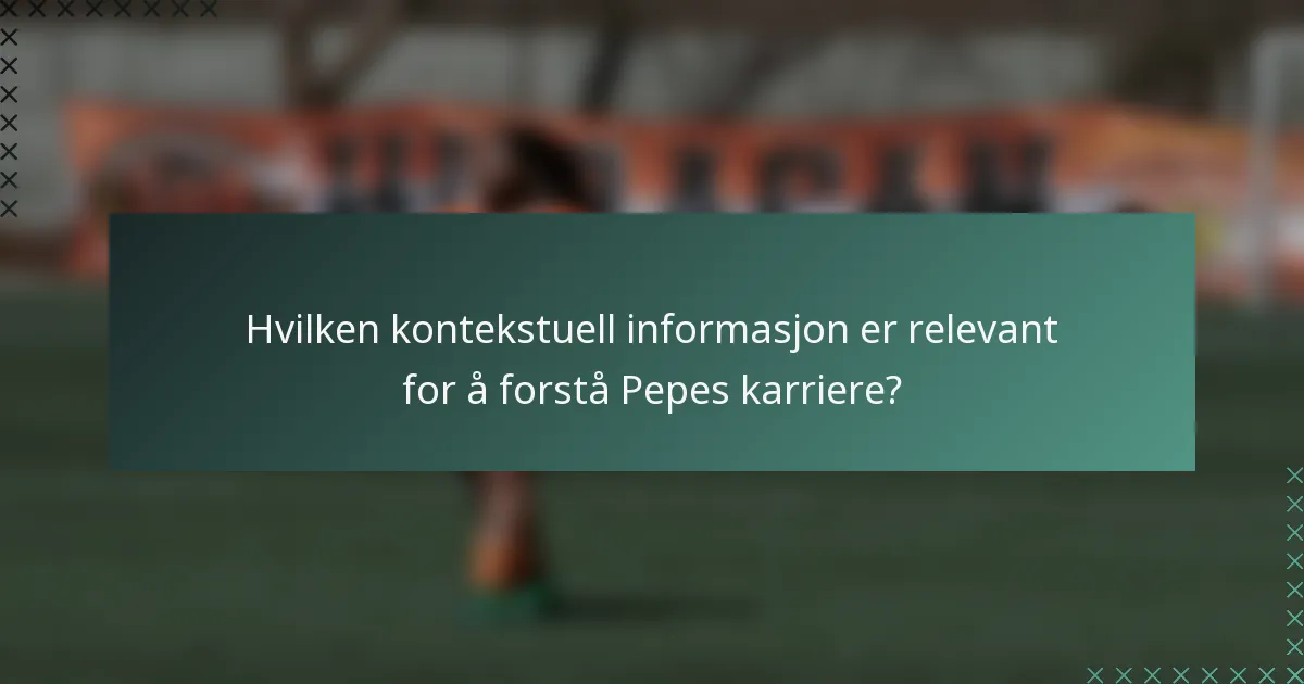 Hvilken kontekstuell informasjon er relevant for å forstå Pepes karriere?