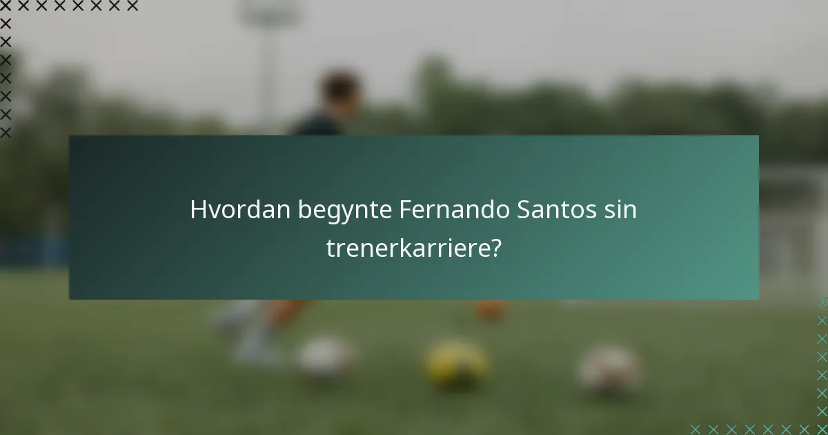 Hvordan begynte Fernando Santos sin trenerkarriere?