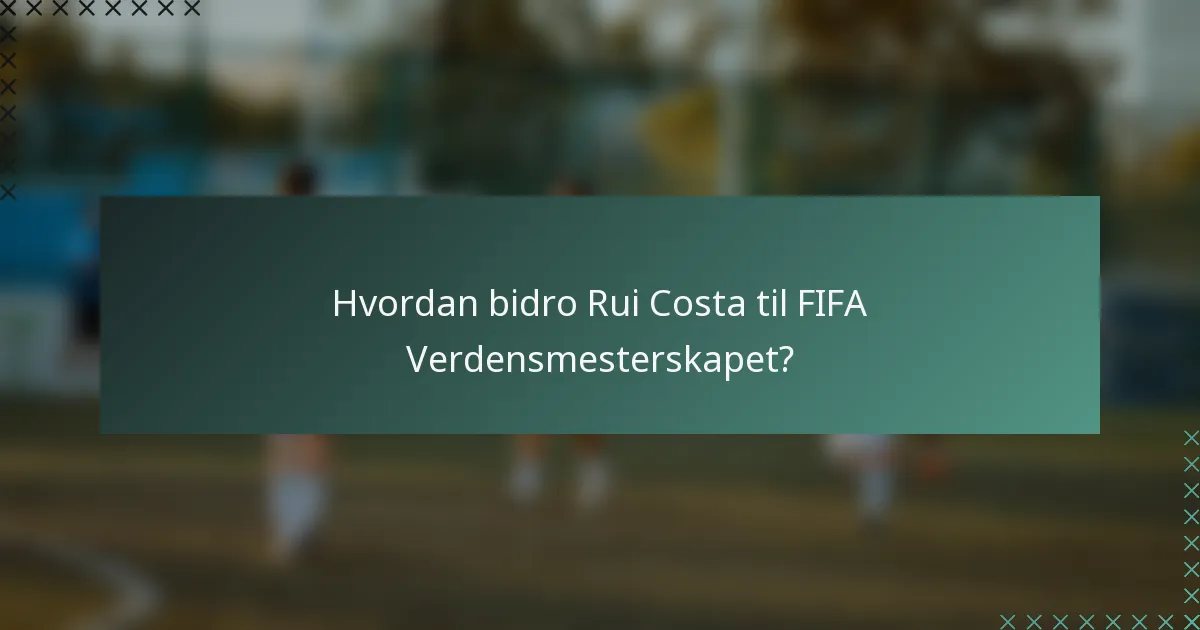 Hvordan bidro Rui Costa til FIFA Verdensmesterskapet?