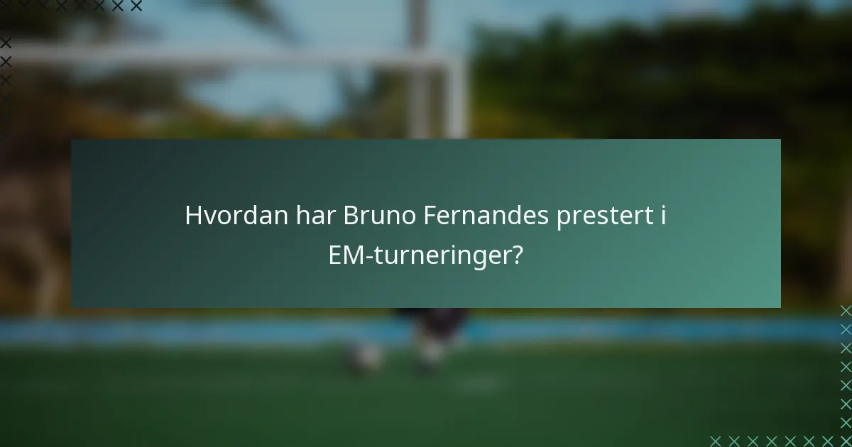 Hvordan har Bruno Fernandes prestert i EM-turneringer?