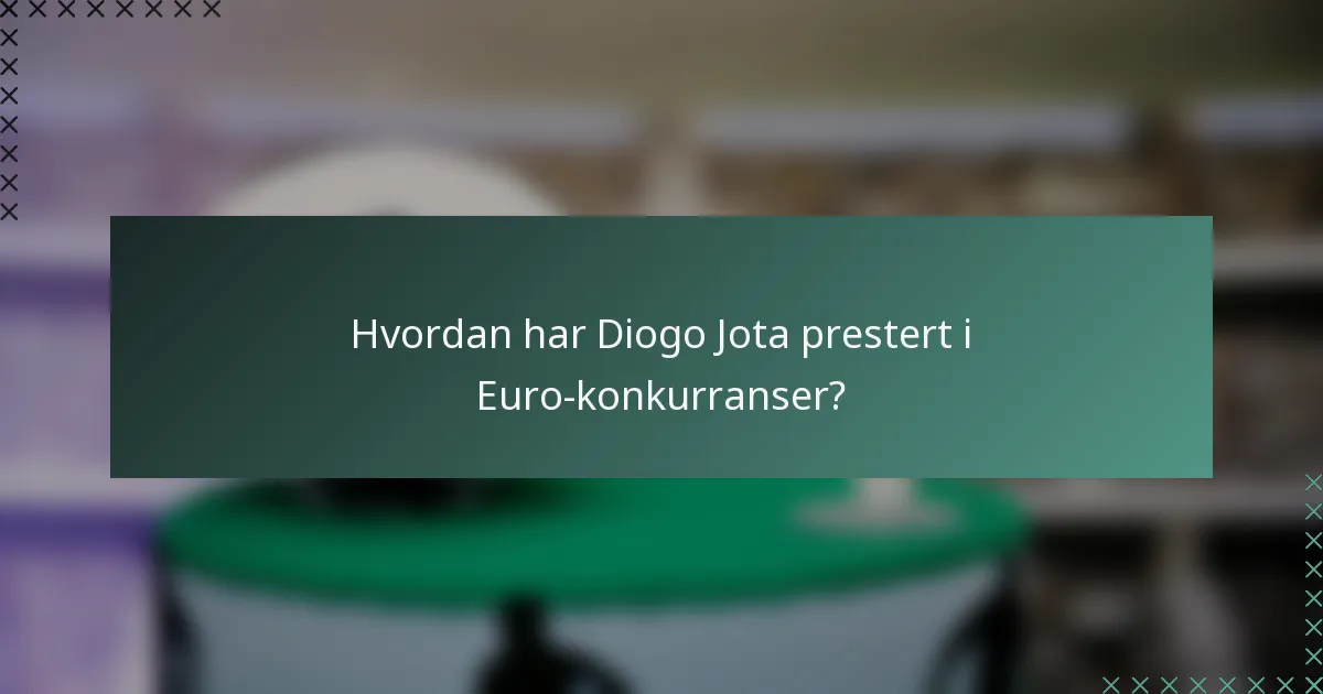Hvordan har Diogo Jota prestert i Euro-konkurranser?