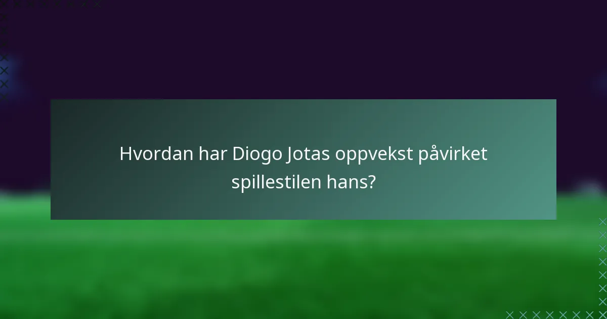 Hvordan har Diogo Jotas oppvekst påvirket spillestilen hans?