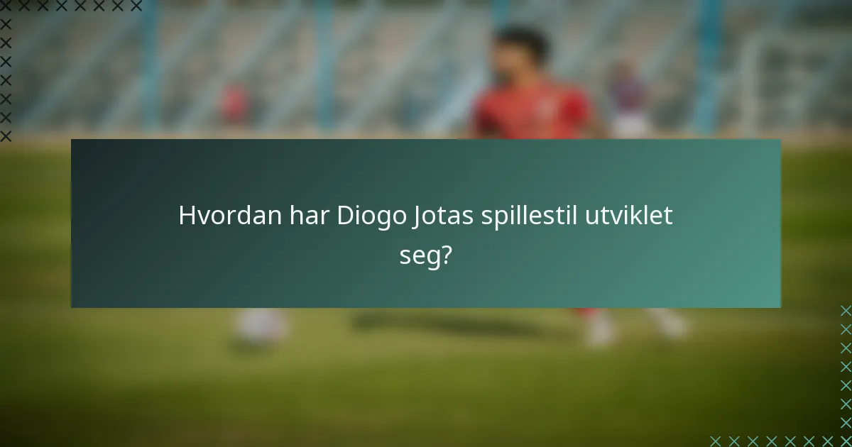 Hvordan har Diogo Jotas spillestil utviklet seg?