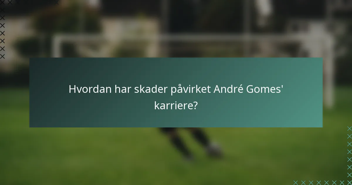 Hvordan har skader påvirket André Gomes' karriere?