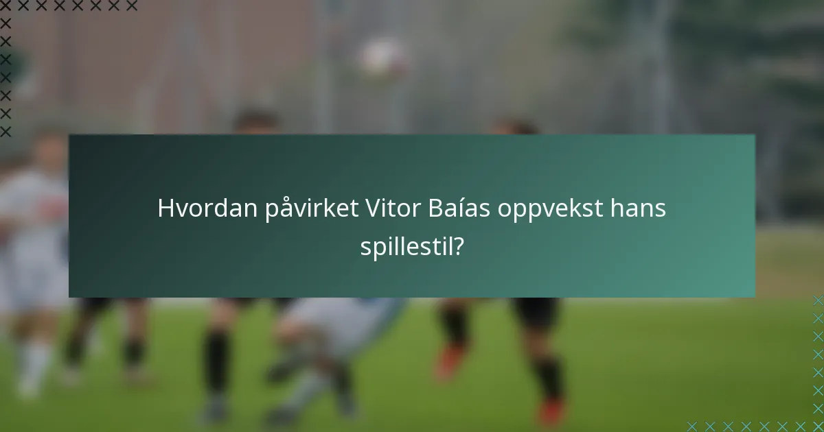 Hvordan påvirket Vitor Baías oppvekst hans spillestil?