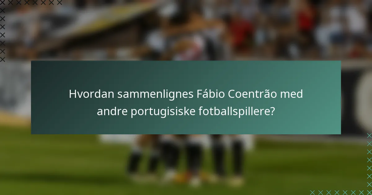 Hvordan sammenlignes Fábio Coentrão med andre portugisiske fotballspillere?