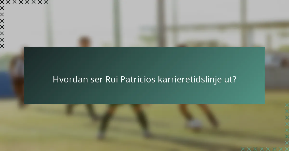 Hvordan ser Rui Patrícios karrieretidslinje ut?