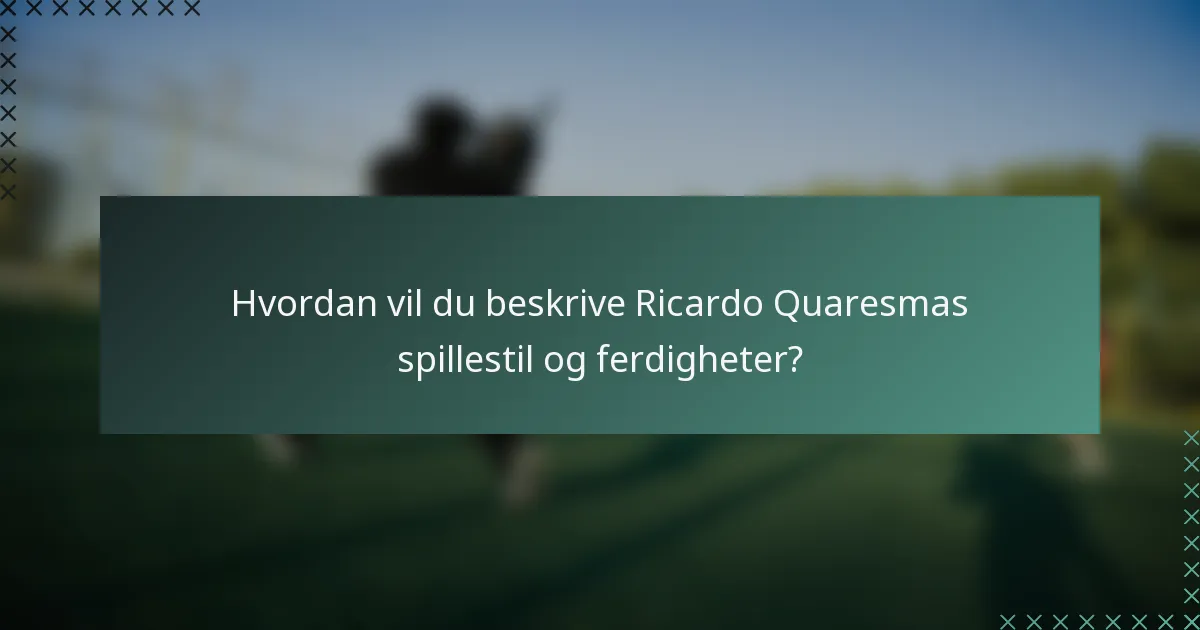 Hvordan vil du beskrive Ricardo Quaresmas spillestil og ferdigheter?